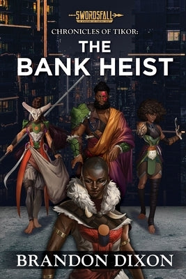 The Bank Heist: A Swordsfall Lore Book by Dixon, Brandon