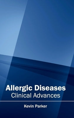 Allergic Diseases: Clinical Advances by Parker, Kevin