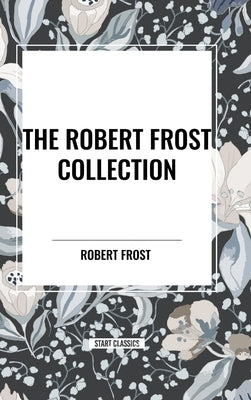 The Robert Frost Collection by Frost, Robert