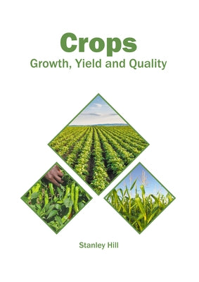 Crops: Growth, Yield and Quality by Hill, Stanley