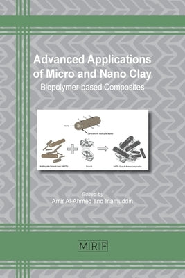 Advanced Applications of Micro and Nano Clay: Biopolymer-based Composites by Al-Ahmed, Amir