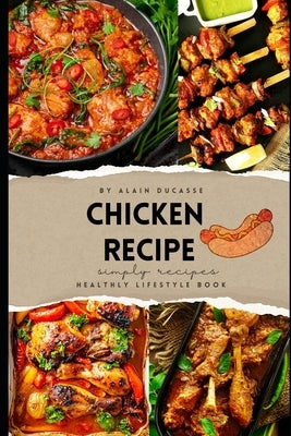 Chicken Recipes: Book By Alain Ducasse by Books, Sg