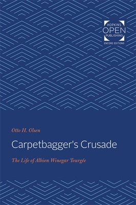Carpetbagger's Crusade: The Life of Albion Winegar Tourgée by Olsen, Otto H.