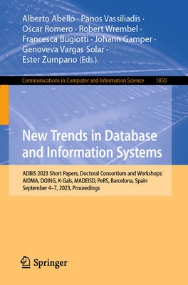 New Trends in Database and Information Systems: Adbis 2023 Short Papers, Doctoral Consortium and Workshops: Aidma, Doing, K-Gals, Madeisd, Pers, Barce by Abelló, Alberto