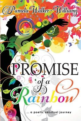 Promise of a Rainbow: A Poetic Spiritual Journey by Walker-Williams, Pamela