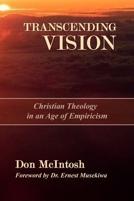 Transcending Vision: Christian Theology in an Age of Empiricism by Musekiwa, Ernest