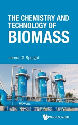 The Chemistry and Technology of Biomass by Speight James G