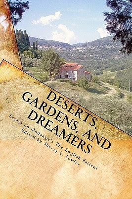 Deserts, Gardens, and Dreamers: Young Writers on Ondaatje's The English Patient by Fowler, Sherry L.