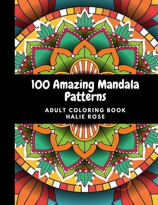 100 Amazing Mandala Patterns: 100 Mandala Designs for Relaxation with 100 Famous Quotes to inspire by Rose, Halie