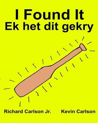 I Found It Ek het dit gekry: Children's Picture Book English-Afrikaans (Bilingual Edition) (www.rich.center) by Carlson, Kevin