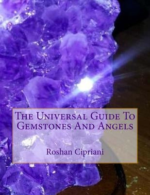 The Universal Guide To Gemstones And Angels by Cipriani, Roshan