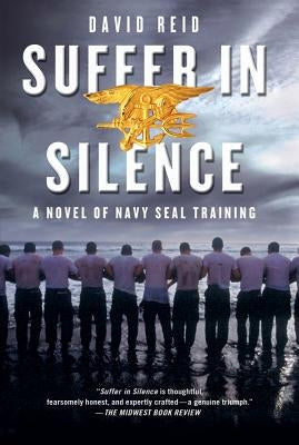 Suffer in Silence: A Novel of Navy Seal Training by Reid, David