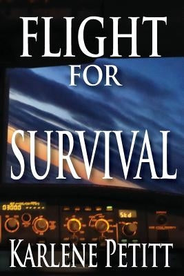 Flight For Survival by Petitt, Karlene K.