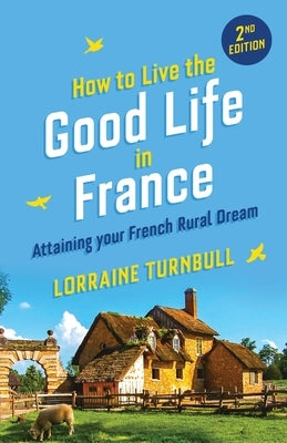 How to Live the Good Life in France by Turnbull, Lorraine