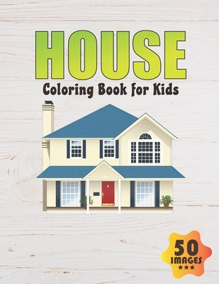 House Coloring Book for Kids: 50 Unique Images Coloring book for Boys, Toddlers, Girls, Preschoolers, Kids (Ages 4-6, 6-8, 8-12) by Press, Neocute