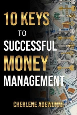 10 Keys to Successful Money Management by Adewunmi, Cherlene