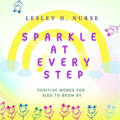 Sparkle At Every Step: Positive Words for Kids to Grow By by Nurse, Lesley D.
