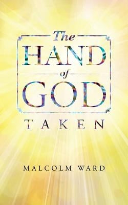 The Hand of God: Taken by Ward, Malcolm