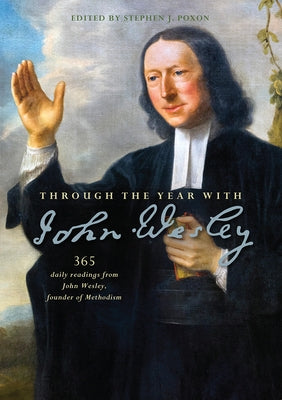 Through the Year with John Wesley: 365 Daily Readings from John Wesley by Poxon, Stephen