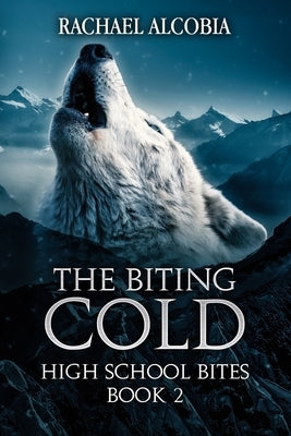 The Biting Cold: High School Bites Book 2 by Alcobia, Rachael