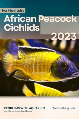 African Peacock Cichlids: Problems with aquarium and how to solve them by Novitsky, Iva