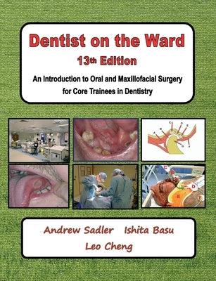 Dentist on the Ward 13th Edition: An Introduction to Oral and Maxillofacial Surgery for Core Trainees in Dentistry by Sadler, Andrew