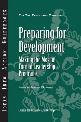 Preparing for Development: Making the Most of Formal Leadership Programs by Martineau, Jennifer