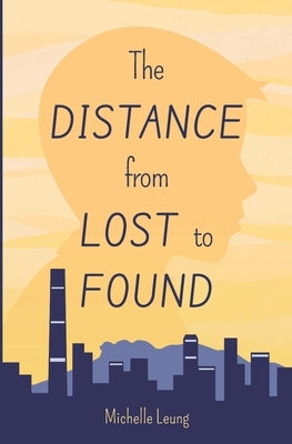 The Distance from Lost to Found by Leung, Michelle