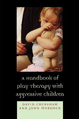 A Handbook of Play Therapy with Aggressive Children by Crenshaw, David a.