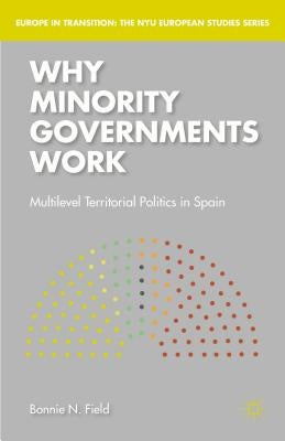 Why Minority Governments Work: Multilevel Territorial Politics in Spain by Field, Bonnie N.