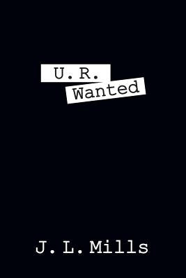 U. R. Wanted by Mills, J. L.