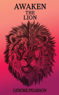 Awaken the Lion: Reclaiming What is Naturally Yours by Pearson
