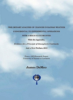 Preliminary Analysis of Changes in Kansas Weather Coincidental to Experimental Operations with a Reich Cloudbuster by DeMeo, James