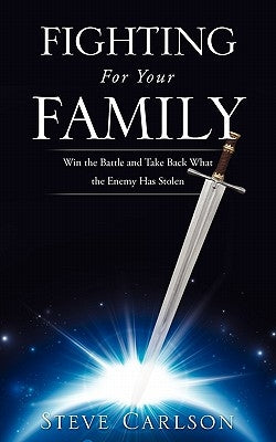 Fighting for Your Family by Carlson, Steve