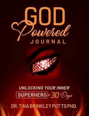 God-Powered Journal: : Unlocking Your Inner Superhero in 30 Days by Brinkley Potts, Tina
