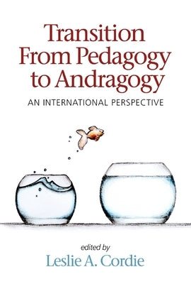 Transition from Pedagogy to Andragogy: An International Perspective by Cordie, Leslie A.