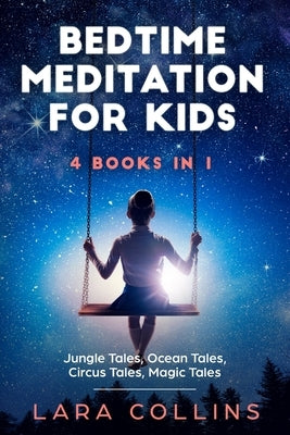 Bedtime Meditation for Kids: 4 books in 1. Jungle Tales, Ocean Tales, Circus Tales, Magic Tales. Collection Of Stories To Help Children Fall Asleep by Collins, Lara