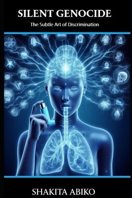 Silent Genocide: The Subtle Art of Discrimination by Abiko, Shakita