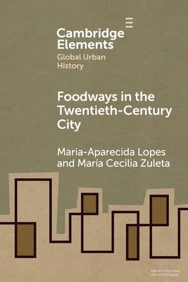 Foodways in the Twentieth-Century City by Lopes, Maria-Aparecida