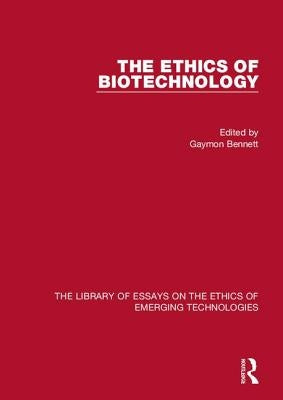 The Ethics of Biotechnology by Bennett, Gaymon
