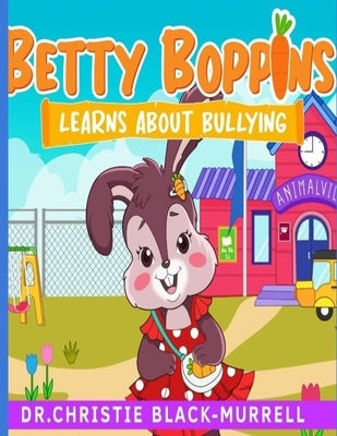Betty Boppins Learns About Bullying by Black-Murrell Lpc, Christie