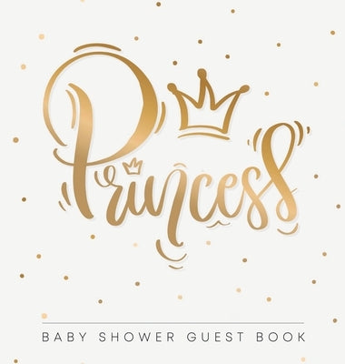 Baby Shower Guest Book: Princess! Girl Gold Royal Crown Alternative Theme, Wishes to Baby and Advice for Parents, Guests Sign in Personalized by Tamore, Casiope