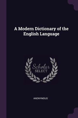 A Modern Dictionary of the English Language by Anonymous