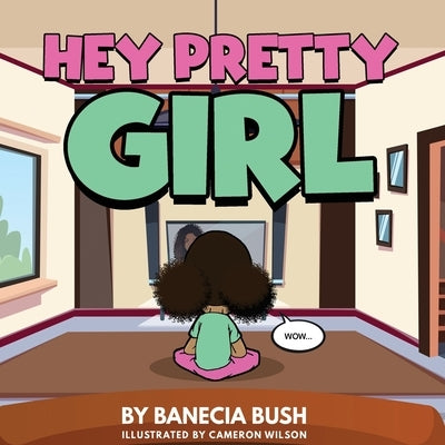 Hey Pretty Girl by Bush, Banecia T.