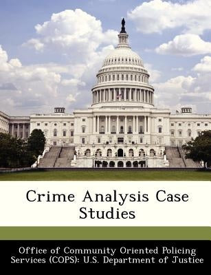 Crime Analysis Case Studies by Office of Community Oriented Policing Se