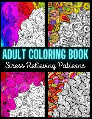 Adult Coloring Book: Stress Relieving Pattern: An Adult Coloring Book with Enjoyable, Painless, and Relaxing Coloring Pages (Stress Relievi by Craft, Crazy