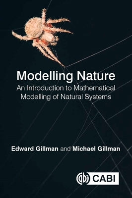Modelling Nature: An Introduction to Mathematical Modelling of Natural Systems by Gillman, Edward