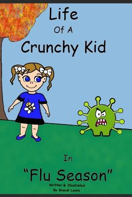 Life of a Crunchy Kid: Flu Season by Lewis, Brandi D.