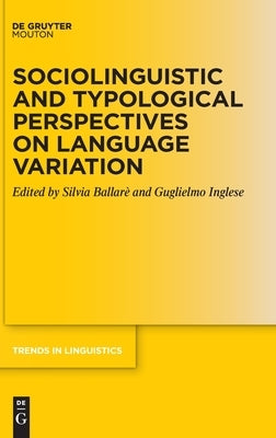 Sociolinguistic and Typological Perspectives on Language Variation by Ballarè, Silvia