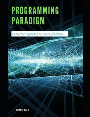 Programming paradigm: A practical approach for every developer by Allen, James